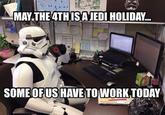 MAY THE ATHISAJEDI HOLIDAY US SOME OFHAVE TOWORK TODAY