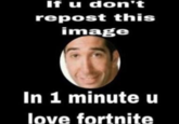 If u don't repost this image In 1 minute u love fortnite