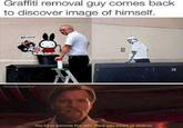 Graffiti removal guy comes back to discover image of himself. 22 Theamazingspiral You have become the very thing you swore to destroy