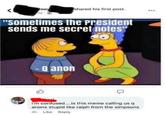 Joey ld shared his first post. "sometimes the President sends me secret notes" -Q anon I'm confused...is this meme calling us q anons stupid like ralph from the simpsons 4h Like Reply