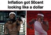 Inflation got 50cent looking like a dollar