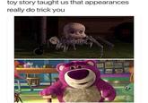 toy story taught us that appearances really do trick you