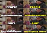 PEOPLE MISREMEMBERING MISREMEMBERING imgflip.com PEOPLE S--- S--- 43 PEOPLE MISREMEMBERING S--- THE MANDELA EFFECT