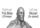 Right ear The Bible (Chinese) Left ear Mozart (2x speed)