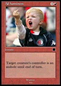 Ad hominem Instant Target creature's controller is an a------ until end of turn Wisdom 5/14