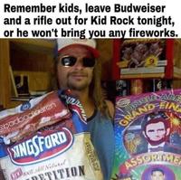 Remember kids, leave Budweiser and a rifle out for Kid Rock tonight, or he won't bring you any fireworks. obadbadiauren INGSFORD GRA NEW o0t sAll Natural ETITION ASSORIME HIGH