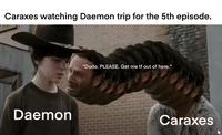 Caraxes watching Daemon trip for the 5th episode. Daemon "Dude. PLEASE. Get me tf out of here." Caraxes