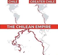 CHILE GREATER CHILE THE CHILEAN EMPIRE