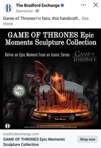 B The Bradford Exchange ❤ Sponsored → Game of ThronesTM fans, this handcraft... See more ☑ GAME OF THRONES Epic Moments Sculpture Collection Relive an Epic Moment from an Iconic Series GAME OF THRONES It Lights Up! 1151 INITO GAME OF THRONES THE BELLS B Fine collectible. Not intended for children under 14. GAME OF THRONES and all related characters and elements @ & Home Box Office, Inc. (s22) bradfordexchange.com GAME OF THRONES Epic Moments Sculpture Collection Shop now