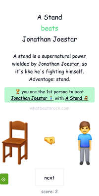 A Stand beats Jonathan Joestar A stand is a supernatural power wielded by Jonathan Joestar, so it's like he's fighting himself. Advantage: stand. you are the 1st person to beat Jonathan Joestar with A Stand whatbeatsrock.com next score: 2 R