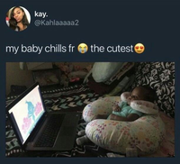 kay. @Kahlaaaaa2 my baby chills fr the cutest