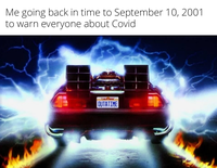 Me going back in time to September 10, 2001 to warn everyone about Covid GO CALIFORNIA OUTATIME