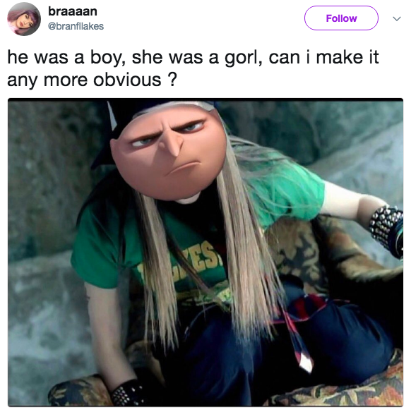 braaaan @branflakes Follow he was a boy, she was a gorl, can i make it any more obvious ?