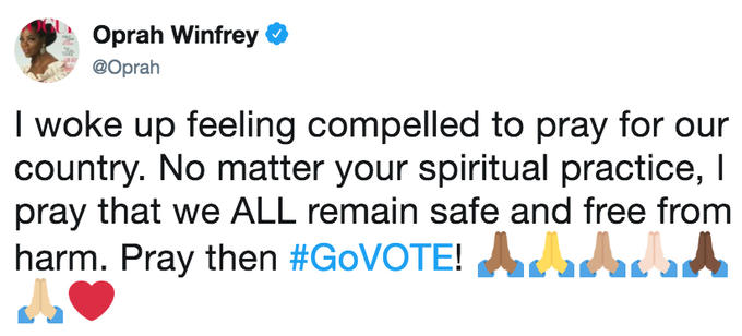 , Oprah Winfrey 3e @Oprah I woke up feeling compelled to pray for our country. No matter your spiritual practice, I pray that we ALL remain safe and free from harm. Pray then #GoVOTE!人",