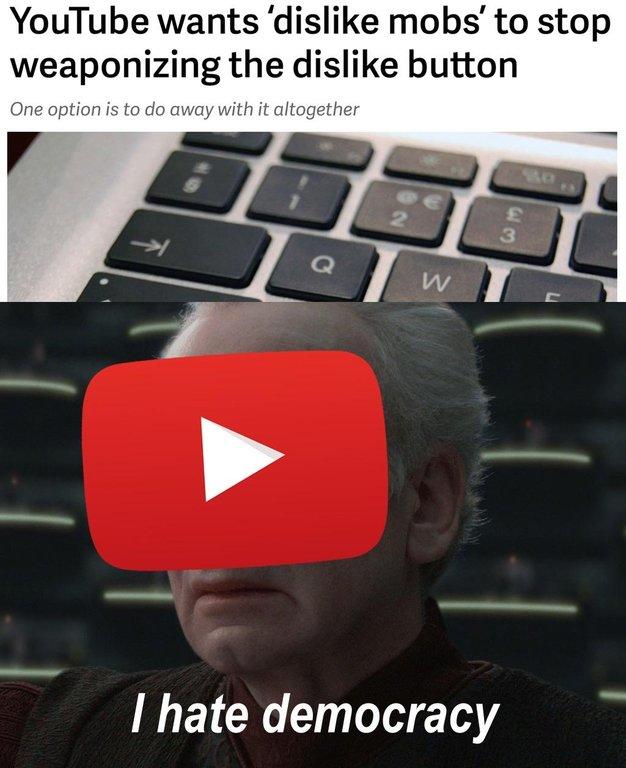 YouTube wants 'dislike mobs' to stop weaponizing the dislike button One option is to do away with it altogether 2 3 IV I hate democracy