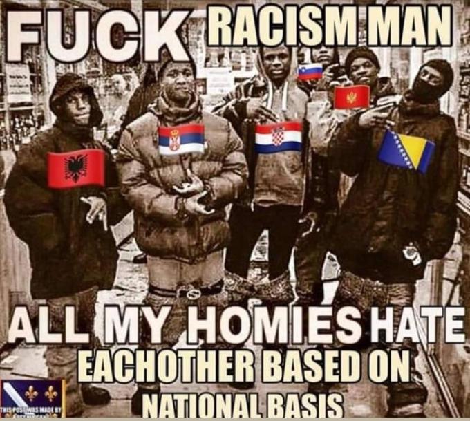 F--- RACISM MAN ALL MY HOMIÉS HATÉ EACHOTHER BASED ON NATIONAL BASIS THISPOSTWAS MADE BY