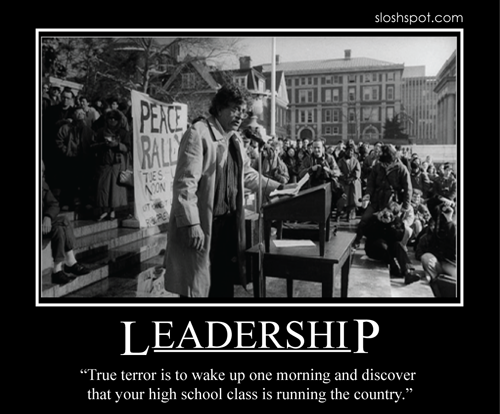 sloshspot.com PEACE RALY TES LEADERSHIP "True terror is to wake up one morning and discover that your high school class is running the country."