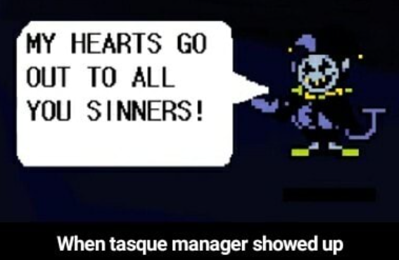 MY HEARTS G OUT TO ALL YOU SINNERS! When tasque manager showed up