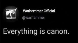 Warhammer Official @warhammer Everything is canon.