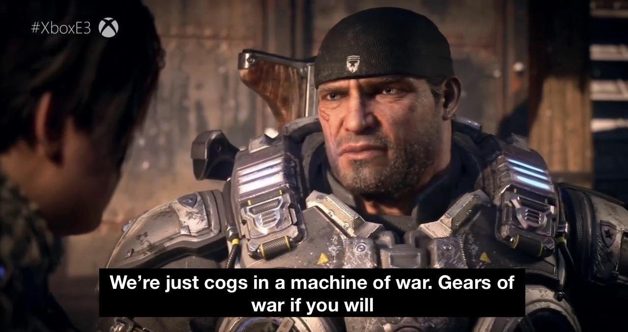 #XboxE3 We're just cogs in a machine of war. Gears of war if you will