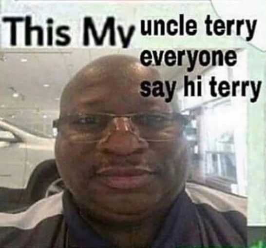 This My uncle terry everyone say hi terry