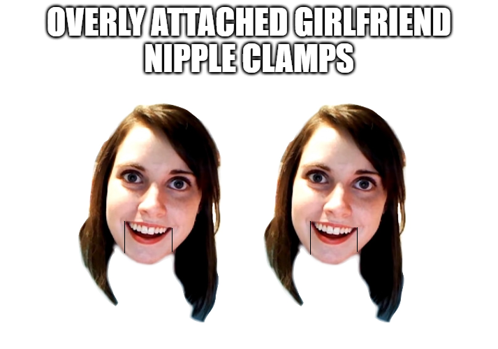 OVERLY ATTACHED GIRLFRIEND NIPPLE CLAMPS