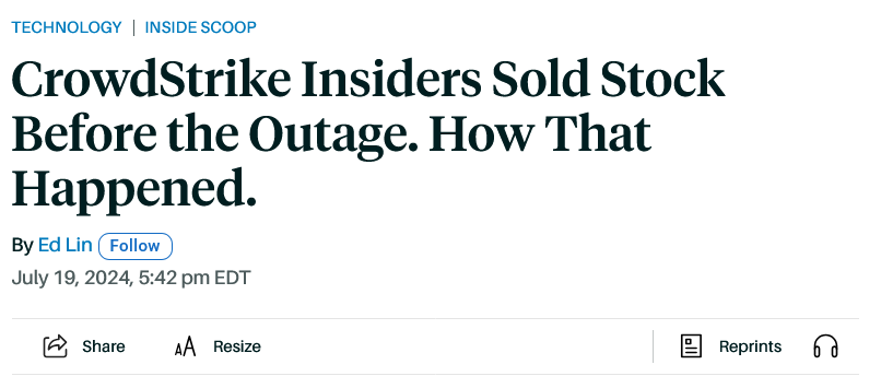 TECHNOLOGY | INSIDE SCOOP CrowdStrike Insiders Sold Stock Before the Outage. How That Happened. By Ed Lin Follow July 19, 2024, 5:42 pm EDT Share AA Resize Reprints