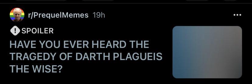 r/PrequelMemes 19h SPOILER HAVE YOU EVER HEARD THE TRAGEDY OF DARTH PLAGUEIS THE WISE?