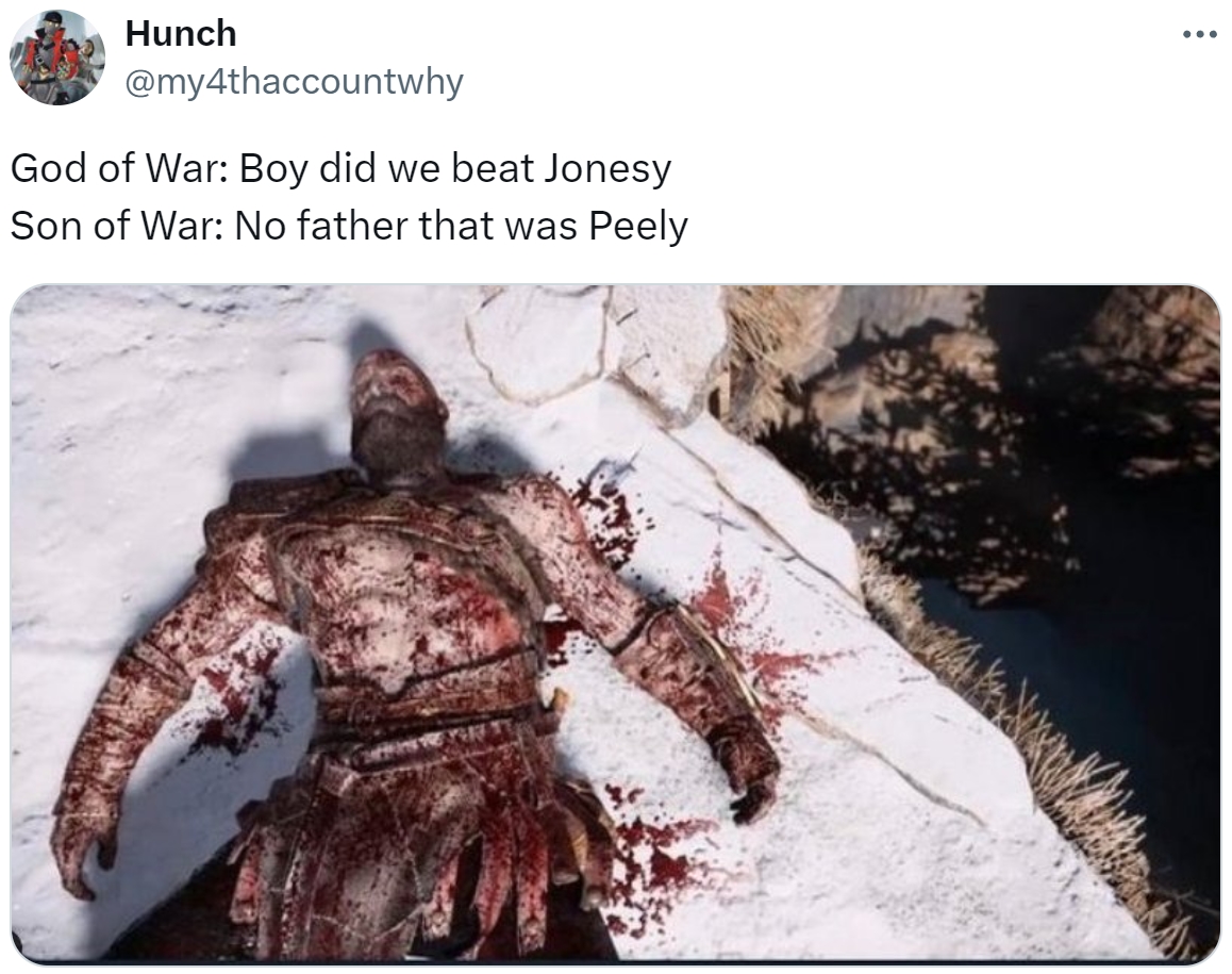 Hunch @my4thaccountwhy God of War: Boy did we beat Jonesy Son of War: No father that was Peely