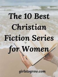 The 10 Best Christian Fiction Series for Women - Girls To Grow