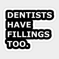 dentist fillings pun -- Choose from our vast selection of stickers to match with your favorite design to make the perfect customized sticker/decal. Perfect to put on water bottles, laptops, hard hats, and car windows. Everything from favorite TV show stickers to funny stickers. For men, women, boys, and girls.