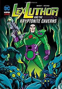 Lex Luthor and the Kryptonite Caverns (DC Super-villains)