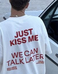 Just Kiss Me We CanTalk Later Tee Shirt Outfits  Shirt Outfit Idea Easy 30 day return policy