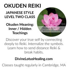 Okuden | Japanese Reiki Level Two Class Japanese Reiki Level Two Class  This is the second level� class for deepening your experience with Reiki. Okuden means inner or hidden teachings. In this second level of Reiki learning we go inward, focusing on the inner self to unlock awareness of our connection to Reiki. Upon completion of this Cambridge, Japanese Word, Cambridge Ma, Inner Self, Japanese Words