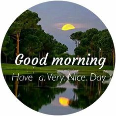 the words good morning have a very nice day in front of a lake with trees