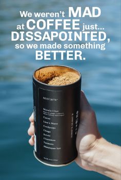 someone holding up a can of coffee with the quote we weren't mad at coffee just disappointed, so we made something better