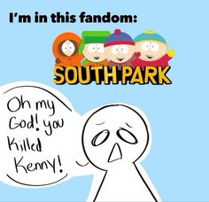 an image of south park with the caption'i'm in this fandom