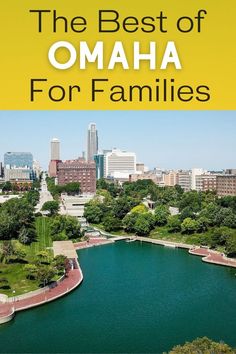 the best of omaha for families is shown in front of a lake and city skyline