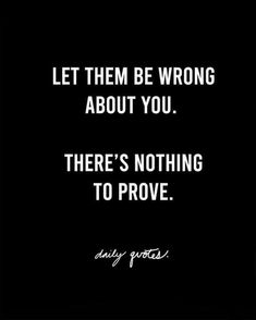 a quote that says let them be wrong about you there's nothing to prove