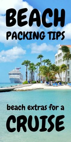 a cruise ship docked in the ocean with text overlay that reads beach packing tips beach extra for a cruise