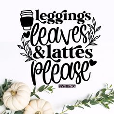 the saying legging leaves and states please is surrounded by white pumpkins on a table