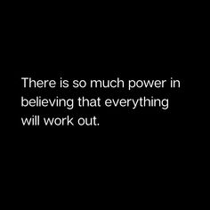 there is so much power in believing that everything will work out quote on black background
