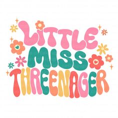 the phrase little miss teenager in pink, green and yellow with flowers on it's side