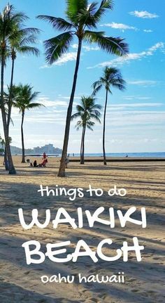a beach with palm trees and the words things to do waiki beach in hawaii
