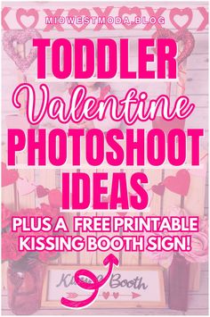 valentine's day photo shoot with the text toddler valentine photoshoot ideas plus a free printable kissing booth sign