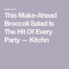 the words, this make - ahead broccoli salad is the hit of every party