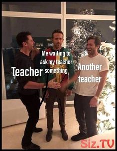 three men standing next to each other in front of a christmas tree with the caption me waiting to ask my teacher another teacher