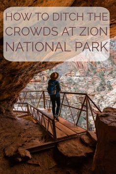 a person standing at the top of a bridge with text overlay reading how to ditch the crowds at zion national park