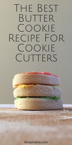 a stack of cookies sitting on top of a counter next to a quote that reads, the best butter cookie recipe for cookie cutters