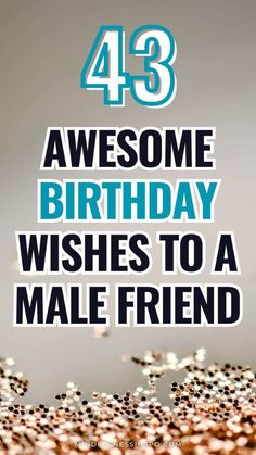 a birthday card with the words 43 awesome birthday wishes to a male friend